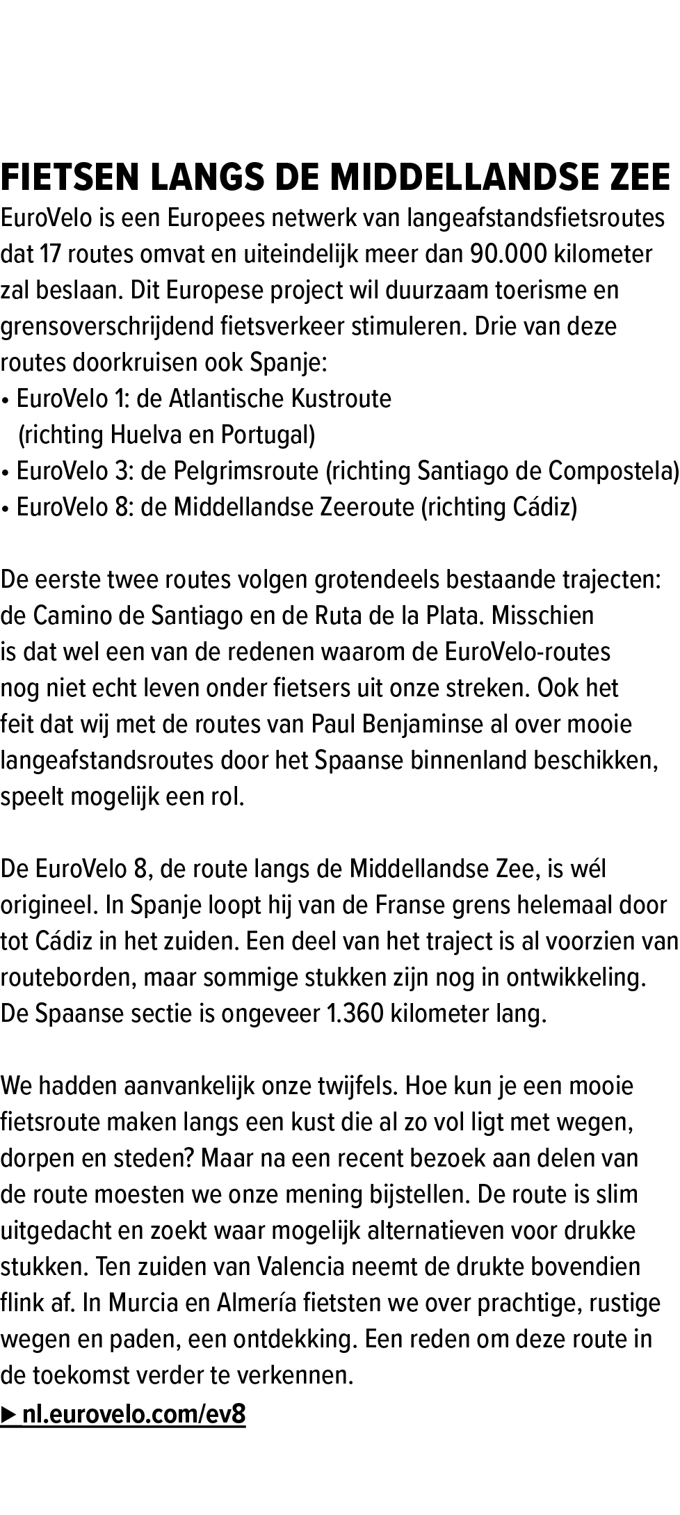 De EuroVelo 8: fietsen langs de Middellandse Zee EuroVelo is een Europees netwerk van langeafstandsfietsroutes dat 17...