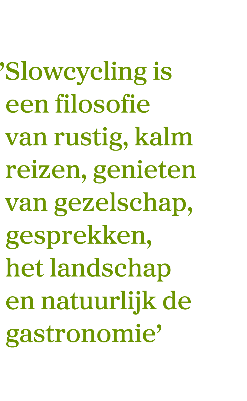  ’Slowcycling is een filosofie van rustig, kalm reizen, genieten van gezelschap, gesprekken, het landschap en natuurl...
