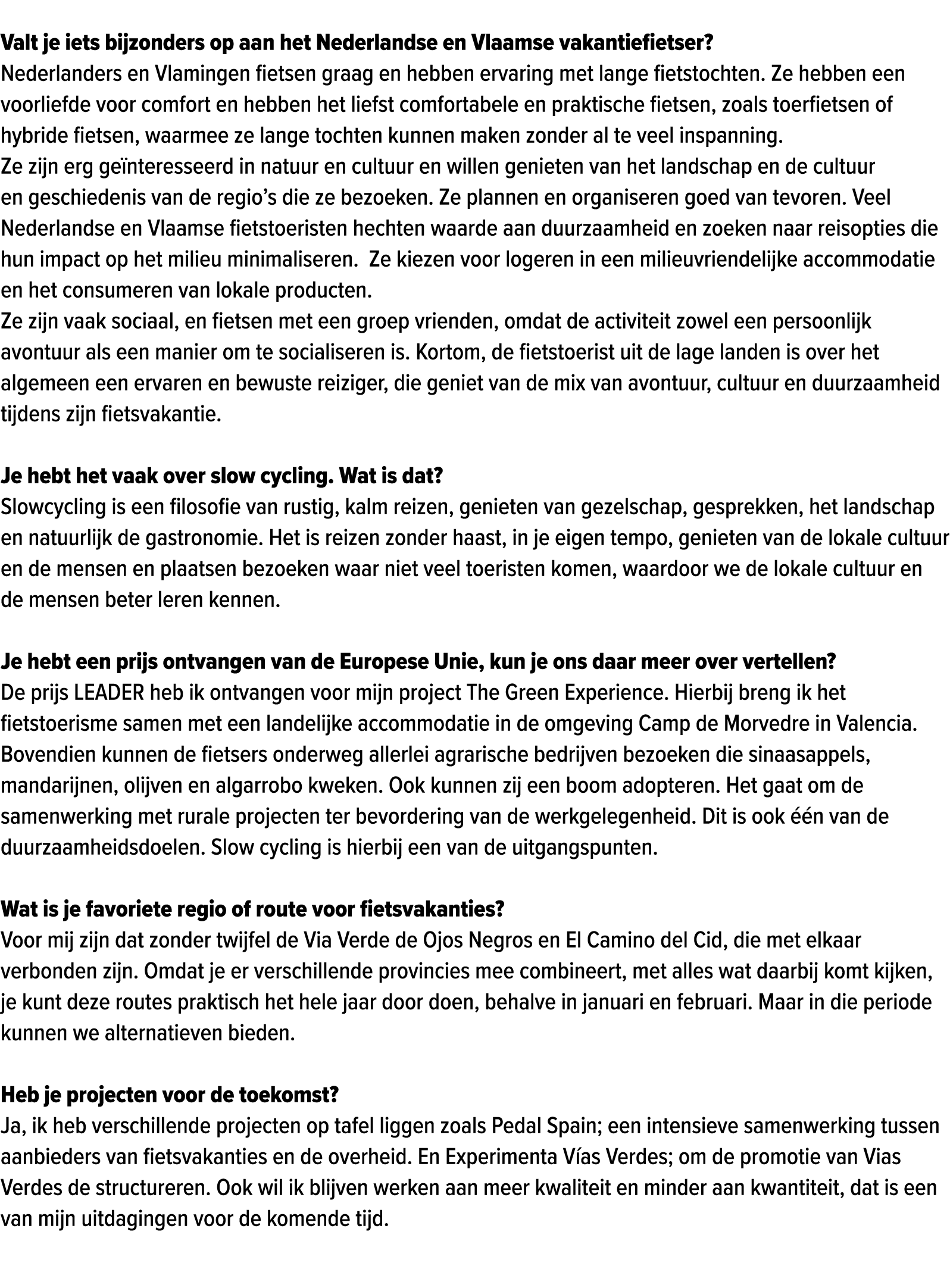  Valt je iets bijzonders op aan het Nederlandse en Vlaamse vakantiefietser? Nederlanders en Vlamingen fietsen graag e...