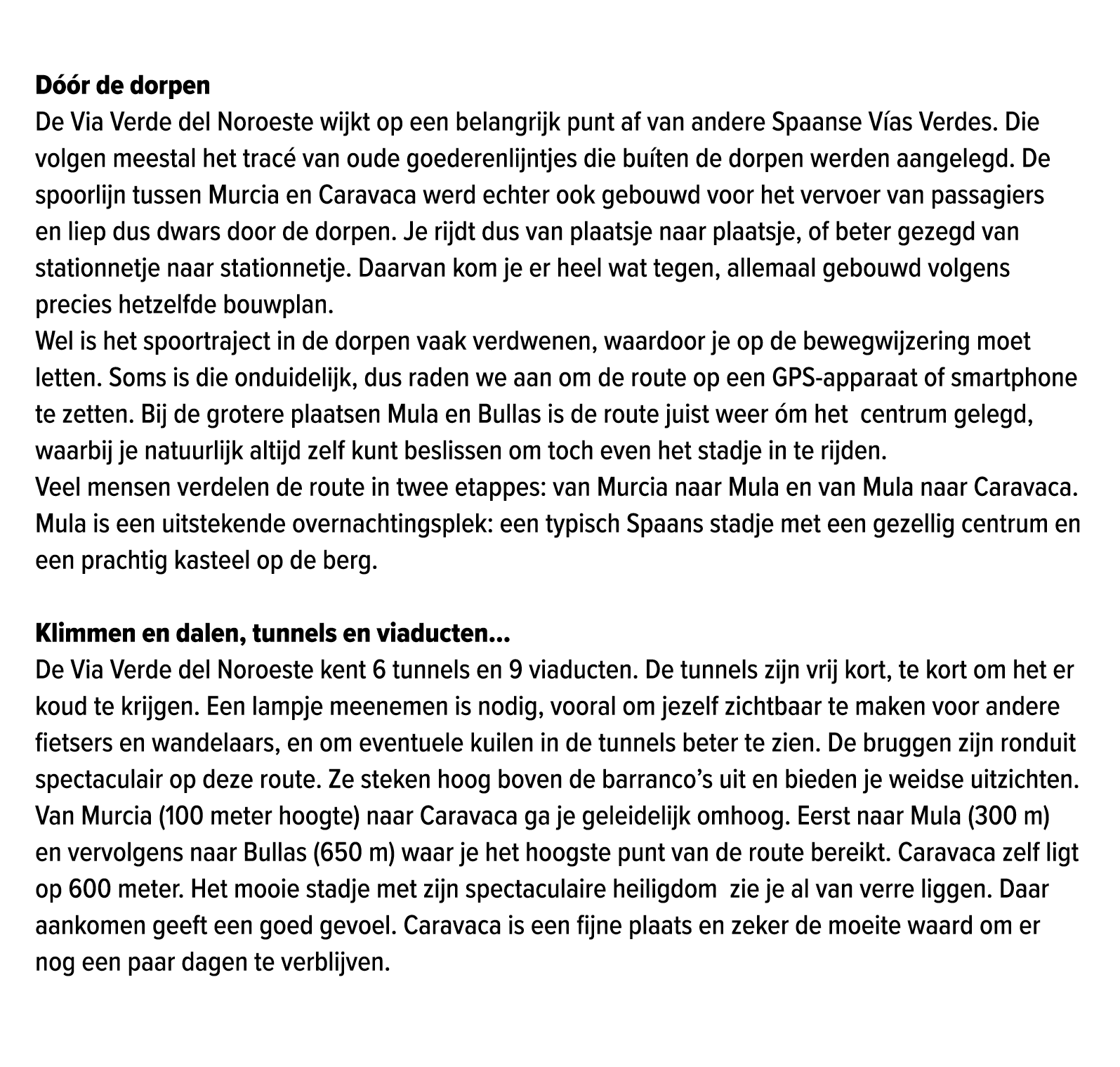  D r de dorpen De Via Verde del Noroeste wijkt op een belangrijk punt af van andere Spaanse V as Verdes. Die volgen ...