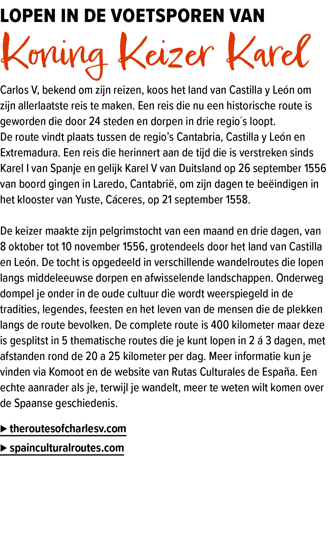 Lopen in de voetsporen van Koning Keizer Karel Carlos V, bekend om zijn reizen, koos het land van Castilla y Le n om ...