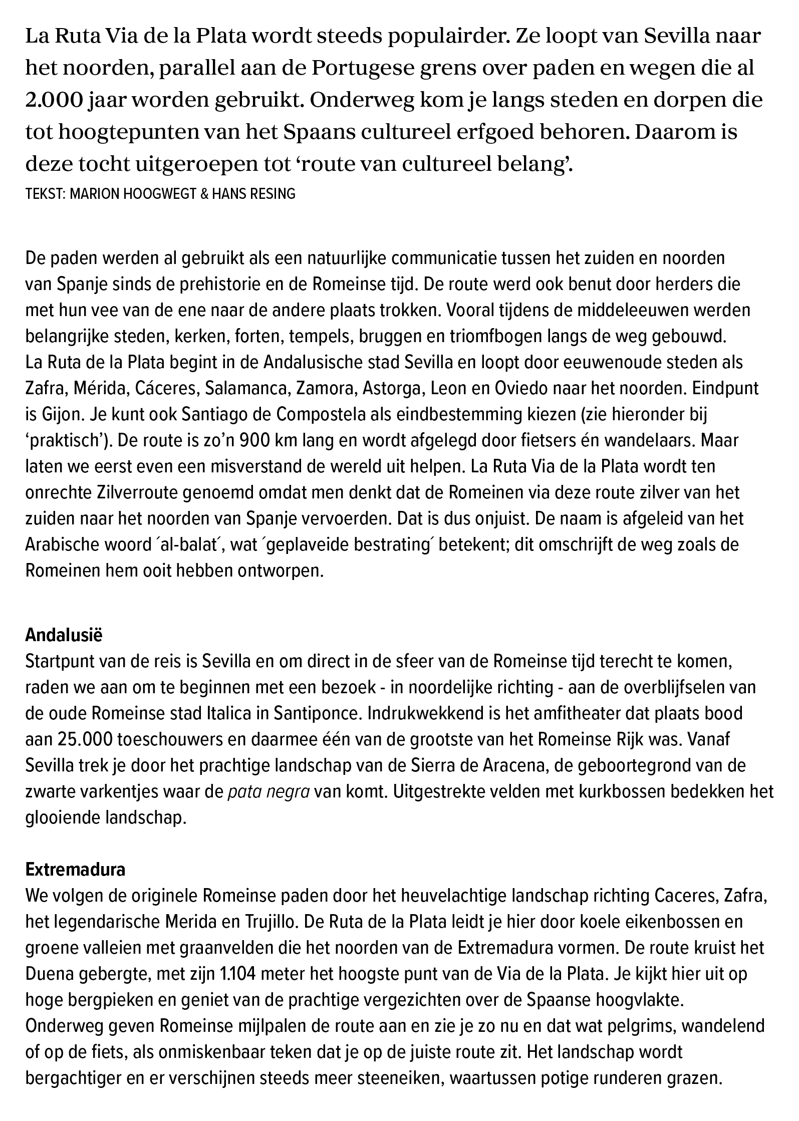 La Ruta Via de la Plata wordt steeds populairder. Ze loopt van Sevilla naar het noorden, parallel aan de Portugese gr...