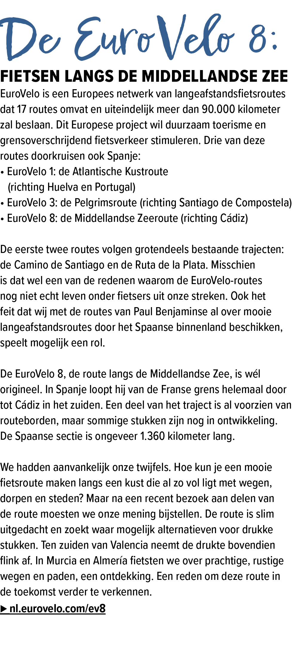 De EuroVelo 8: fietsen langs de Middellandse Zee EuroVelo is een Europees netwerk van langeafstandsfietsroutes dat 17...
